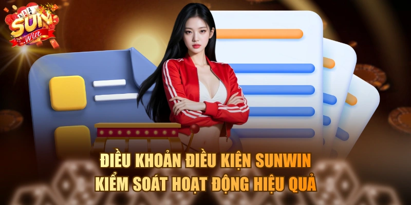 Điều khoản điều kiện SUNWIN kiểm soát hoạt động hiệu quả