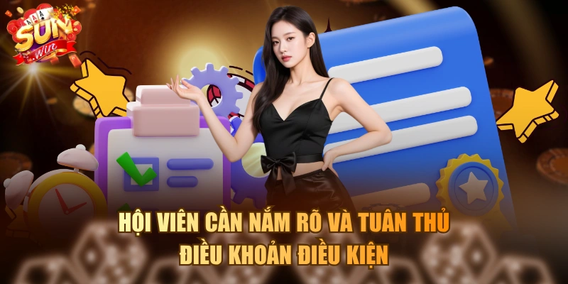 Hội viên cần nắm rõ và tuân thủ điều khoản điều kiện